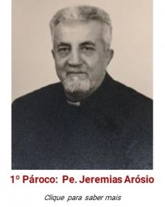 1º Pároco: Padre Jeremias Arósio, PIME